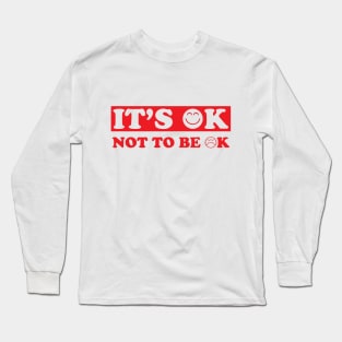 It's Ok not to be Ok Long Sleeve T-Shirt